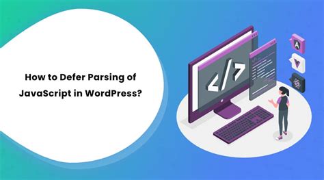 How to Defer Parsing of JavaScript in WordPress (5 Methods).